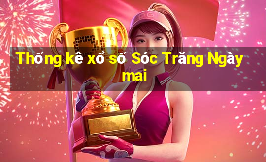 Thống kê xổ số Sóc Trăng Ngày mai