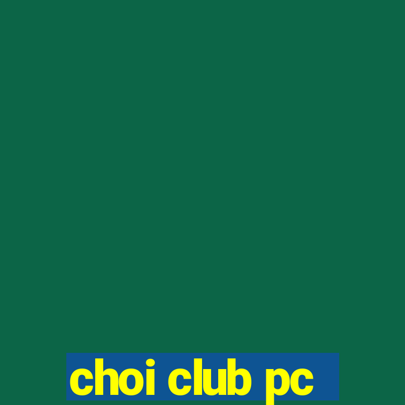 choi club pc