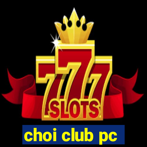 choi club pc