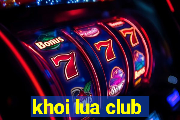 khoi lua club