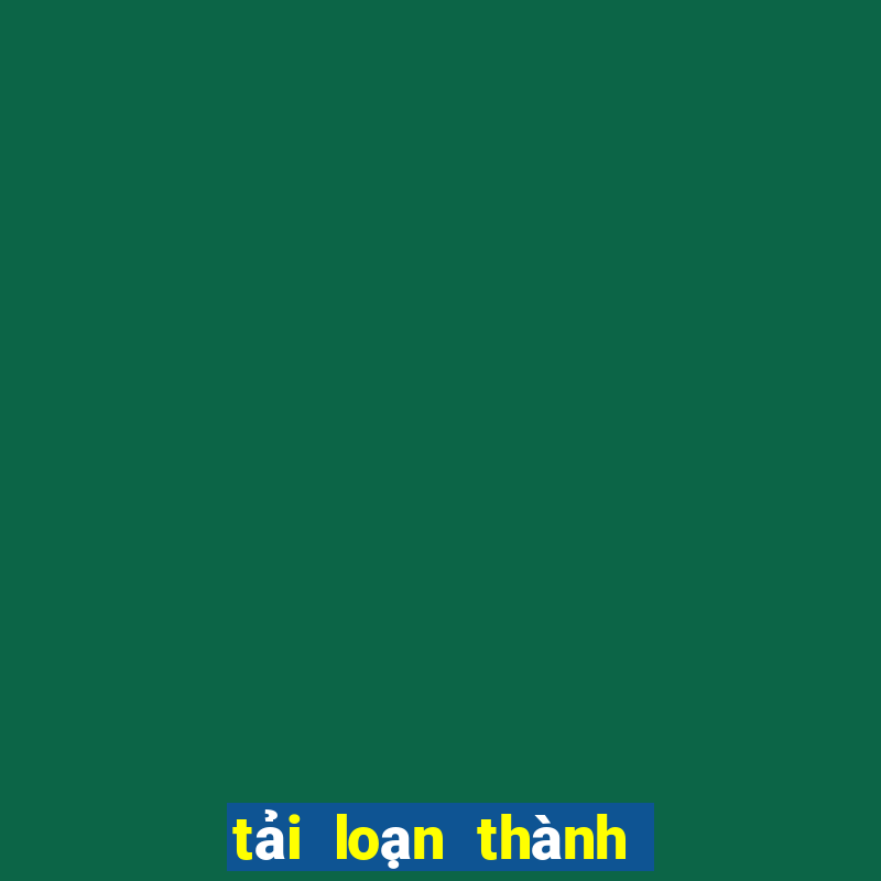 tải loạn thành chiến ios