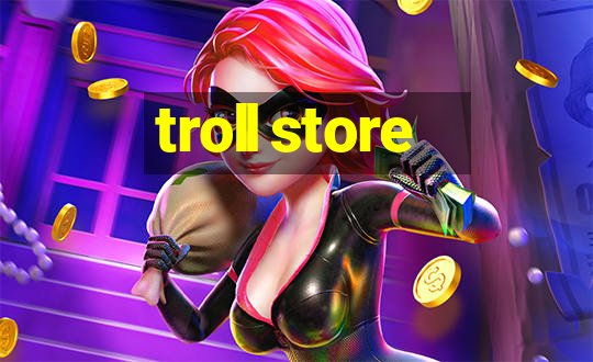 troll store