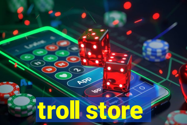 troll store