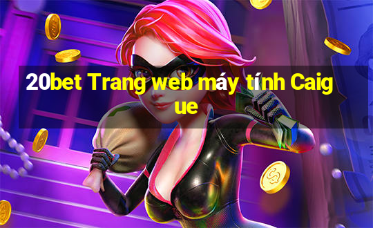 20bet Trang web máy tính Caigue