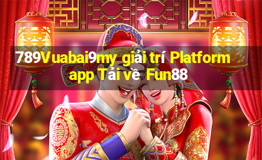 789Vuabai9my giải trí Platform app Tải về Fun88