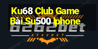 Ku68 Club Game Bài Su500 Iphone