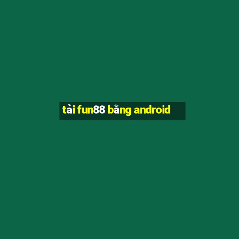 tải fun88 bằng android