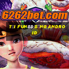 tải fun88 bằng android