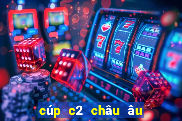 cúp c2 châu âu hôm qua