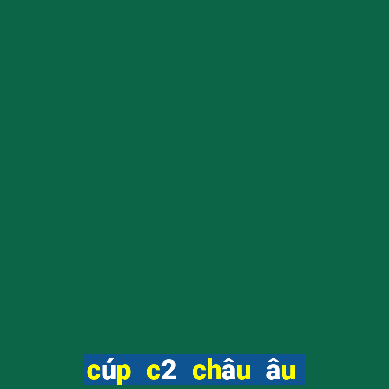 cúp c2 châu âu hôm qua