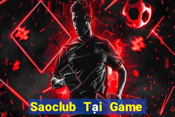 Saoclub Tại Game Bài Đổi The