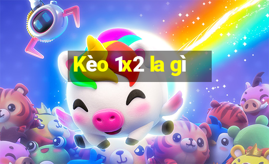 Kèo 1x2 la gì