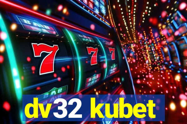 dv32 kubet