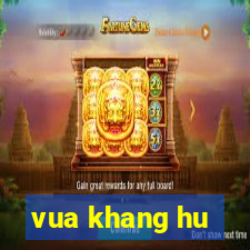 vua khang hu