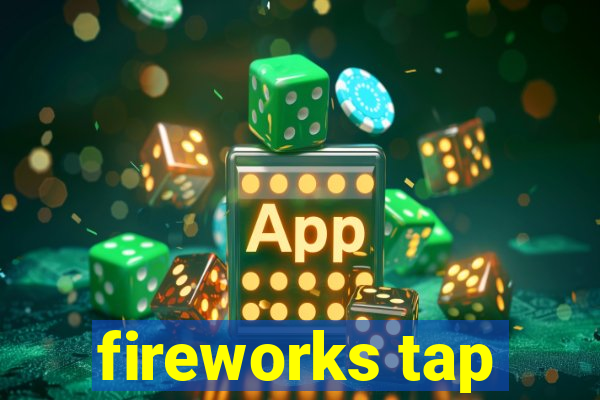 fireworks tap