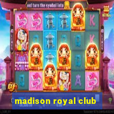 madison royal club