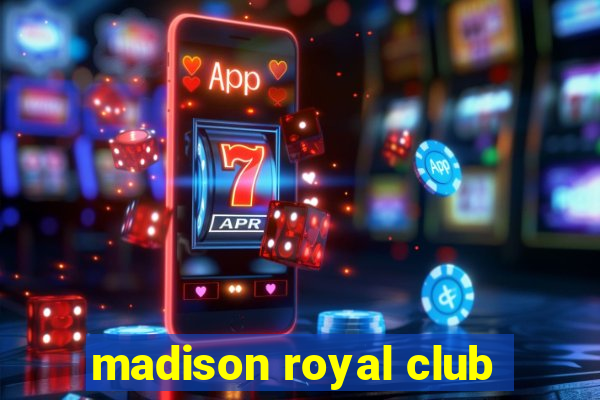 madison royal club