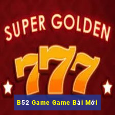 B52 Game Game Bài Mới