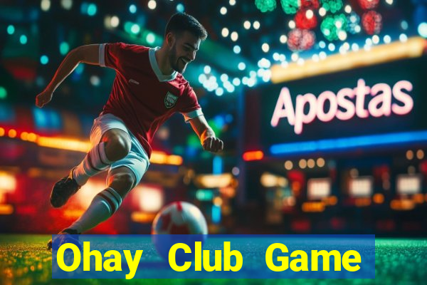 Ohay Club Game Bài Đổi Thưởng Go88