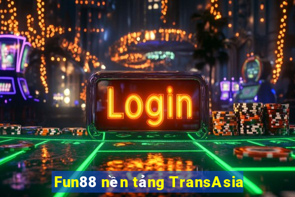 Fun88 nền tảng TransAsia