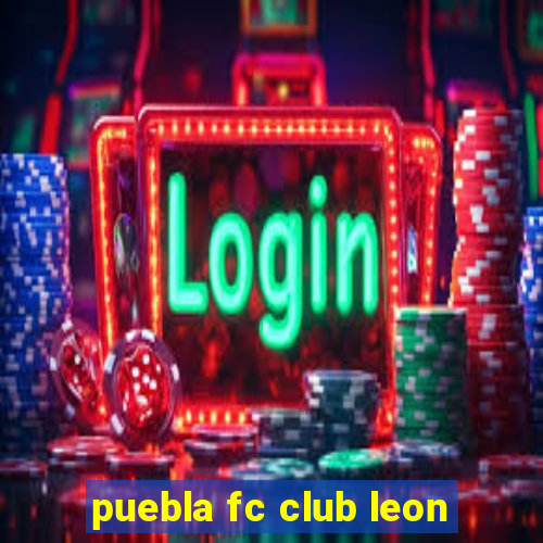 puebla fc club leon