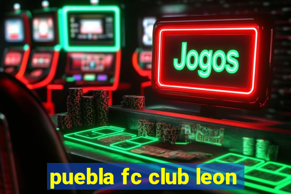 puebla fc club leon