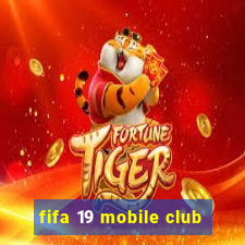 fifa 19 mobile club