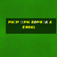 nhận định bóng đá aegoal