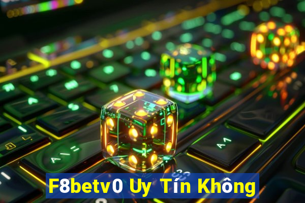 F8betv0 Uy Tín Không