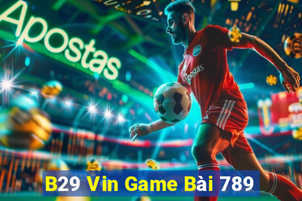 B29 Vin Game Bài 789