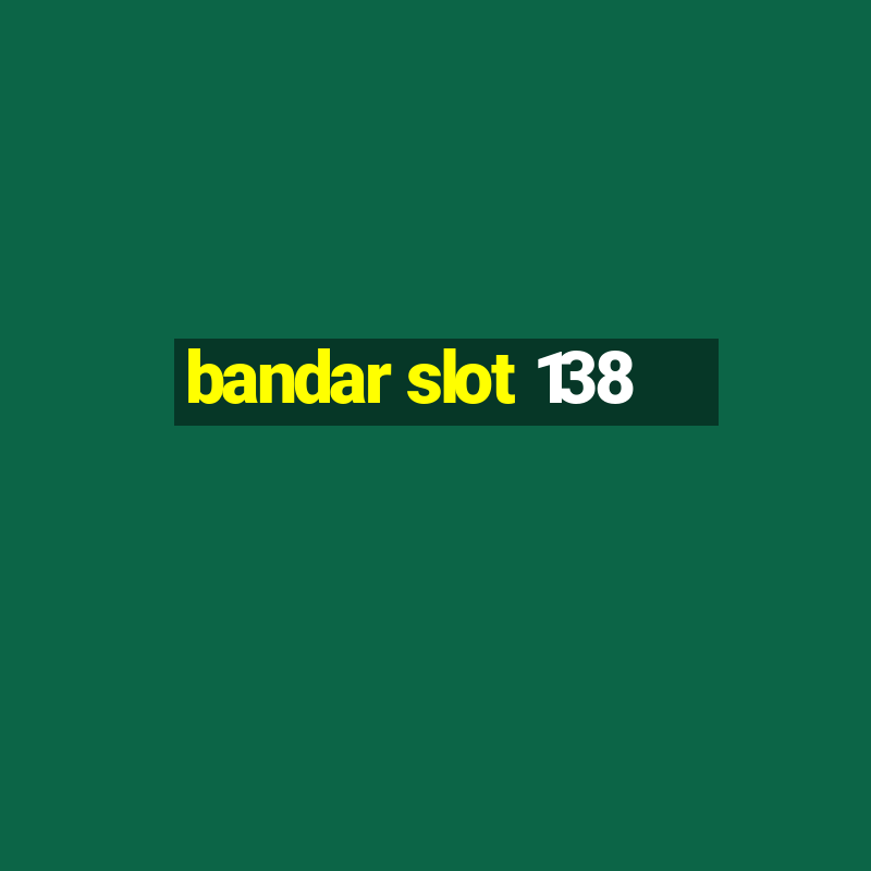 bandar slot 138