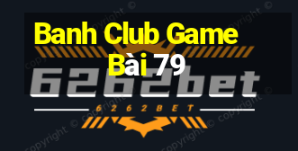 Banh Club Game Bài 79