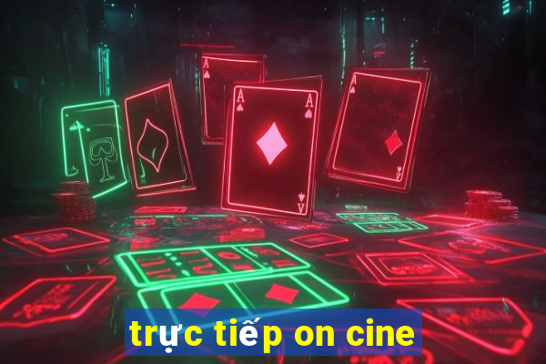 trực tiếp on cine