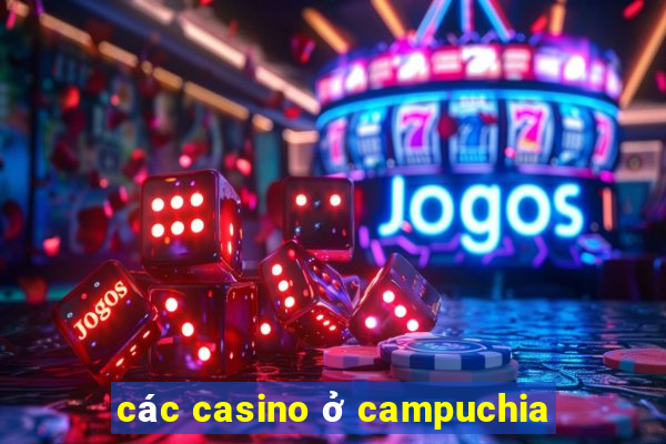 các casino ở campuchia