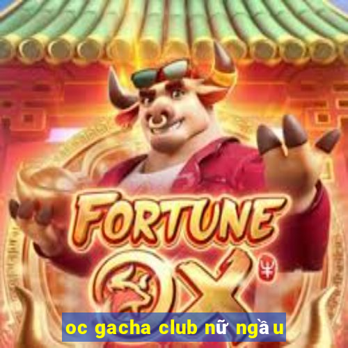 oc gacha club nữ ngầu