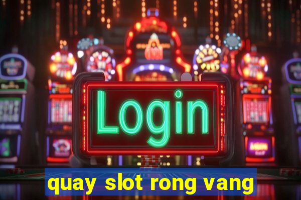 quay slot rong vang