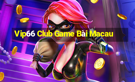 Vip66 Club Game Bài Macau