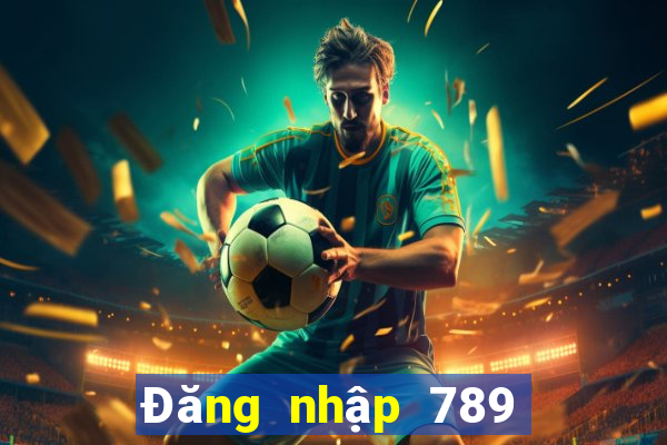 Đăng nhập 789 Club Nhận 299k