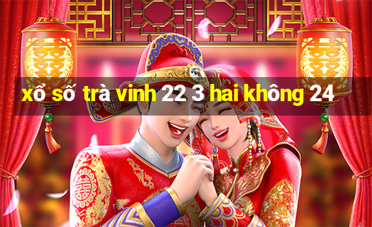 xổ số trà vinh 22 3 hai không 24