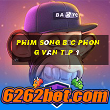 phim sòng bạc phong vân tập 1