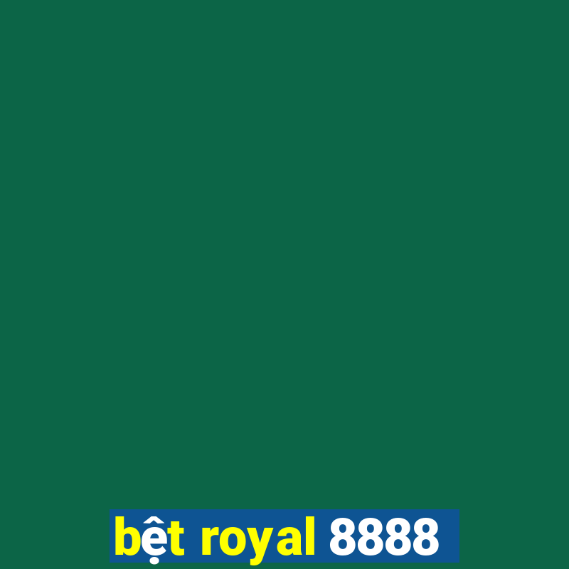 bệt royal 8888