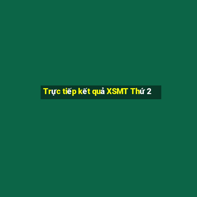 Trực tiếp kết quả XSMT Thứ 2