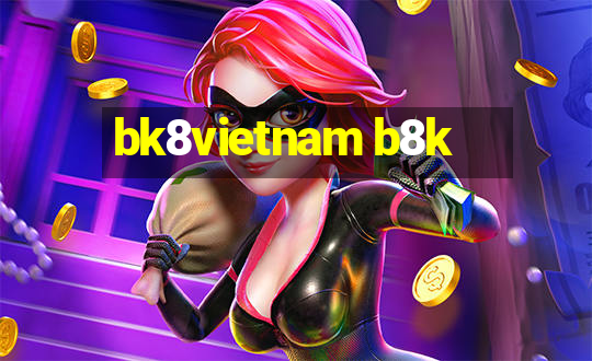 bk8vietnam b8k