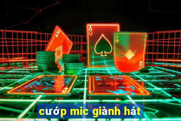 cướp mic giành hát