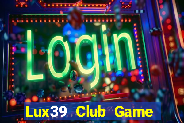 Lux39 Club Game Bài Đổi Thưởng Go88