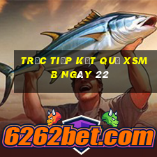 Trực tiếp kết quả XSMB ngày 22