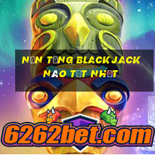 Nền tảng Blackjack nào tốt nhất