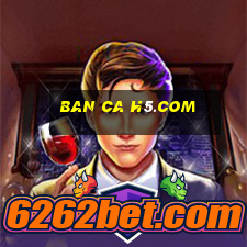 ban ca h5.com