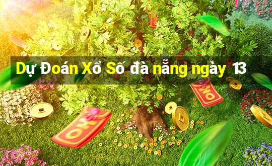 Dự Đoán Xổ Số đà nẵng ngày 13