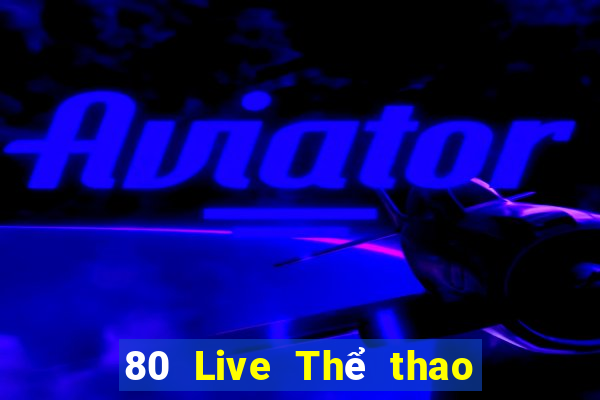 80 Live Thể thao trực tuyến